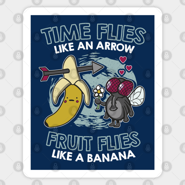 Time flies like an arrow fruit flies like a banana Time Flies Sticker TeePublic